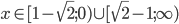 x\in[1-\sqrt2;0)\cup[\sqrt2-1;\infty)