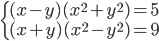 \begin{cases}(x-y)(x^2+y^2)=5\\ (x+y)(x^2-y^2)=9\end{cases}