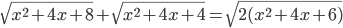 \displaystyle \sqrt{x^2+4x+8}+\sqrt{x^2+4x+4}=\sqrt{2(x^2+4x+6)}