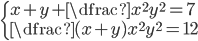 \begin{cases}x+y+\dfrac{x^2}{y^2}=7\\ \dfrac{(x+y)x^2}{y^2}=12\end{cases}