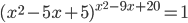 (x^2-5x+5)^{x^2-9x+20}=1