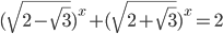 (\sqrt{2-\sqrt3})^x+(\sqrt{2+\sqrt3})^x=2