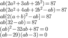 ab(2a^2+3ab+2b^2)=87\\ ab(2a^2+4ab+2b^2-ab)=87\\ ab[2(a+b)^2-ab]=87\\ ab(32-ab)=87\\ (ab)^2-32ab+87=0\\ (ab-29)(ab-3)=0