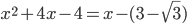 x^2+4x-4=x-(3-\sqrt{3})