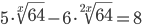 5\cdot\sqrt[x]{64}-6\cdot\sqrt[2x]{64}=8