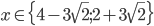 x\in\{4-3\sqrt2;2+3\sqrt2\}