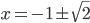 x=-1\pm\sqrt2