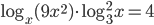 \log_x(9x^2)\cdot\log_3^2x=4