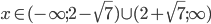x\in(-\infty; 2-\sqrt7)\cup(2+\sqrt7; \infty)