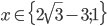 x\in\{2\sqrt3-3;1\}