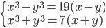 \begin{cases}x^3-y^3=19(x-y)\\ x^3+y^3=7(x+y)\end{cases}