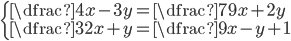 \left\{\begin{array}{l} \dfrac{4}{x-3y}=\dfrac{7}{9x+2y}\\ \dfrac{3}{2x+y}=\dfrac{9}{x-y+1} \end{array}\right.