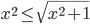 x^2\le\sqrt{x^2+1}