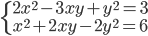 \begin{cases}2x^2-3xy+y^2=3\\ x^2+2xy-2y^2=6\end{cases}