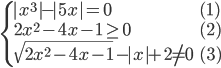 \begin{cases}|x^3|-|5x|=0&(1)\\ 2x^2-4x-1\ge0&(2)\\ \sqrt{2x^2-4x-1}-|x|+2\ne0&(3)\end{cases}