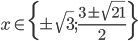 x\in\{\pm\sqrt3; \frac{3\pm\sqrt{21}}2\}