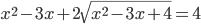 \displaystyle x^2-3x+2\sqrt{x^2-3x+4}=4