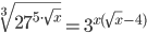 \sqrt[3]{27^{5\cdot\sqrt x}}=3^{x(\sqrt x-4)}