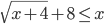 \sqrt{x+4}+8\le x