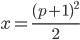 x=\frac{(p+1)^2}2