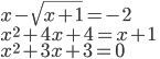x-\sqrt{x+1}=-2\\ x^2+4x+4=x+1\\ x^2+3x+3=0