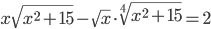 x\sqrt {x^{2}+15}-\sqrt {x}\cdot \sqrt[4]{x^{2}+15}=2