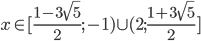 x\in[\frac{1-3\sqrt5}{2};-1)\cup(2;\frac{1+3\sqrt5}{2}] 