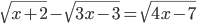 \sqrt{x+2}-\sqrt{3x-3}=\sqrt{4x-7}
