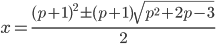 x=\frac{(p+1)^2\pm(p+1)\sqrt{p^2+2p-3}}2
