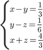 \left\{\begin{array}{l} x-y=\frac{1}{3}\\ y-z=\frac{1}{6}\\ x+z=\frac{4}{3}\end{array}\right.