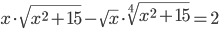 x\cdot\sqrt{x^2+15}-\sqrt x\cdot\sqrt[4]{x^2+15}=2