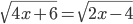 \sqrt{4x+6}=\sqrt{2x-4}