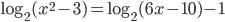\log_2(x^2-3)=\log_2(6x-10)-1