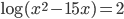\log(x^2-15x)=2