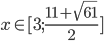 x\in[3;\frac{11+\sqrt{61}}2]