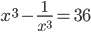 x^3-\frac1{x^3}=36