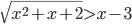 \sqrt{x^2+x+2}>x-3
