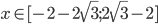 x\in[-2-2\sqrt3;2\sqrt3-2]