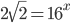 2\sqrt2=16^x
