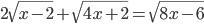 2\sqrt{x-2}+\sqrt{4x+2}=\sqrt{8x-6}