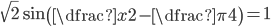 \sqrt2\sin\left(\dfrac{x}{2}-\dfrac{\pi}{4}\right)=1