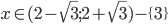 x\in(2-\sqrt3;2+\sqrt3)-\{3\}