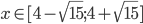 x\in[4-\sqrt{15};4+\sqrt{15}]