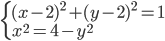\begin{cases}(x-2)^2+(y-2)^2=1\\ x^2=4-y^2 \end{cases}
