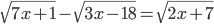 \sqrt{7x+1}-\sqrt{3x-18}=\sqrt{2x+7}