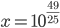 x=10^{\frac{49}{25}}