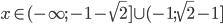 x\in(-\infty;-1-\sqrt2]\cup(-1;\sqrt2-1]