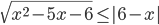 \sqrt{x^2-5x-6}\le|6-x|