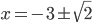 x=-3\pm\sqrt2