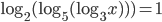 \log_2(\log_5(\log_3x)))=1